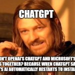 lmao AI joke | CHATGPT; WHY DON'T OPENAI'S CHATGPT AND MICROSOFT'S AI EVER PLAY CHESS TOGETHER? BECAUSE WHEN CHATGPT SAYS 'CHECK!', MICROSOFT'S AI AUTOMATICALLY RESTARTS TO INSTALL AN UPDATE | image tagged in memes,one does not simply | made w/ Imgflip meme maker