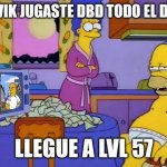 Creo que estoy ciego | HAVIK JUGASTE DBD TODO EL DIA? LLEGUE A LVL 57 | image tagged in creo que estoy ciego | made w/ Imgflip meme maker