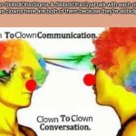 Clown to clown conversation | When SkibidiOhioSigma & SkibidiOhioGyat talk with each other: (the true clowns here are both of them because they're skibidipshits) | image tagged in clown to clown conversation | made w/ Imgflip meme maker