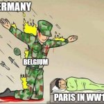 france in ww1 | GERMANY; BELGIUM; PARIS IN WW1 | image tagged in soldier protecting sleeping child | made w/ Imgflip meme maker