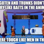 dragon ball facts 10 | GOTEN AND TRUNKS DIDN'T CRY LIKE BAITS IN THE ANIME; THEY WERE TOUGH LIKE MEN IN THE ANIME | image tagged in goten and trunks crying,dragon ball z,dragon ball,anime meme,trunks,crybabies | made w/ Imgflip meme maker