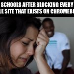 sometimes I yearn for my own laptop | SCHOOLS AFTER BLOCKING EVERY SINGLE SITE THAT EXISTS ON CHROMEBOOKS | image tagged in gifs,memes,school,chromebook,joysuckers | made w/ Imgflip video-to-gif maker