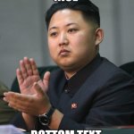 Kim Jong un Nice Meme | NICE; BOTTOM TEXT | image tagged in kim jong un | made w/ Imgflip meme maker