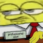 Professional Idiot | image tagged in professional idiot | made w/ Imgflip meme maker