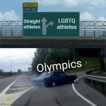 Paris olympics | Straight athletes; LGBTQ athletes; Olympics | image tagged in memes,left exit 12 off ramp,olympics,paris,woke,straight | made w/ Imgflip meme maker