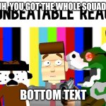 Live Unbeatable Reaction | WOAH BRUH, YOU GOT THE WHOLE SQUAD LAUGHING; BOTTOM TEXT | image tagged in live unbeatable reaction | made w/ Imgflip meme maker