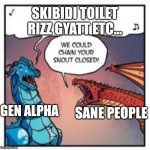 OOF | SKIBIDI TOILET RIZZ GYATT ETC... GEN ALPHA; SANE PEOPLE | image tagged in we could chain your snout closed | made w/ Imgflip meme maker