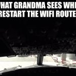 They’ll never understand how to “turn it off and on again”… | WHAT GRANDMA SEES WHEN I RESTART THE WIFI ROUTER: | image tagged in gifs,funny | made w/ Imgflip video-to-gif maker