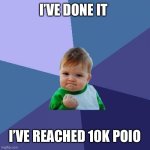 Finally | I’VE DONE IT; I’VE REACHED 10K POINTS | image tagged in memes,success kid,yay | made w/ Imgflip meme maker