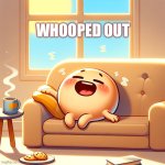 When your whoop can’t stop stressing you out | WHOOPED OUT | image tagged in i am whooped out | made w/ Imgflip meme maker