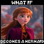 what if anna becomes a mermaid | image tagged in what if cynthia becomes a mermaid,frozen,disney,what if,frozen 2 | made w/ Imgflip meme maker