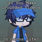 Luni Wants You To Make Grounded Videos In Gacha Life. (Otherwise, CadeAnimator Can Do It.) | Can You Make Grounded Videos; In Gacha Life? | image tagged in luni,gacha life,goanimate,vyond,memes,grounded | made w/ Imgflip meme maker