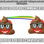 Poopoo to peepee conversation | 8_tsirasT_naissuR & toN_yeltaehW: *talking to each other*
My thoughts: | image tagged in poopoo to peepee conversation | made w/ Imgflip meme maker