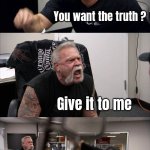 See , Nobody Cares | Do you like my haircut ? You want the truth ? Give it to me; I slept with your Wife; What about my haircut ? | image tagged in memes,american chopper argument,funny haircut,tell me the truth i'm ready to hear it,brutal | made w/ Imgflip meme maker