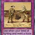 trap card | Truce; Use when your tired of fighting and want a truce | image tagged in trap card | made w/ Imgflip meme maker