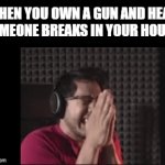 Bullseye | WHEN YOU OWN A GUN AND HEAR SOMEONE BREAKS IN YOUR HOUSE | image tagged in gifs,memes,dank memes,usa,guns,excited | made w/ Imgflip video-to-gif maker