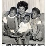 Willie Browns Wife And Children