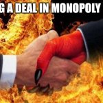 making a deal with the devil | MAKING A DEAL IN MONOPOLY BE LIKE | image tagged in making a deal with the devil | made w/ Imgflip meme maker