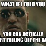 I fell off the wart | WHAT IF I TOLD YOU; YOU CAN ACTUALLY START FALLING OFF THE WART | image tagged in memes,matrix morpheus,funny | made w/ Imgflip meme maker