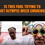 Funny | IS THIS FOOL TRYING TO START OLYMPIC WEED SMOKING?? | image tagged in funny,olympics,weed,smoking,snoop dogg,trending | made w/ Imgflip meme maker