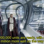 200,000 Units are ready, With a million More well on the way meme