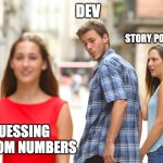 Story Pointing | DEV; STORY POINTING; GUESSING RANDOM NUMBERS | image tagged in distracted boyfriend meme | made w/ Imgflip meme maker