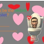 Will you be the skibidi to my toilet? template