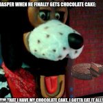 Jasper with his mouth dropped | JASPER WHEN HE FINALLY GETS CHOCOLATE CAKE:; NOW THAT I HAVE MY CHOCOLATE CAKE, I GOTTA EAT IT ALL! | image tagged in jasper with his mouth dropped | made w/ Imgflip meme maker