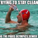 Waterbottle Swimmer | TRYING TO STAY CLEAN; DURING THE PARIS OLYMPICS,SEWER SWIM | image tagged in waterbottle swimmer | made w/ Imgflip meme maker