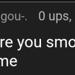 what the hell are you smoking because i kinda want some