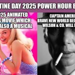 Barbie vs Oppenheimer - Barbenheimer | VALENTINE DAY 2025 POWER HOUR BE LIKE; THE 2025 ANIMATED SMURFS MOVIE WHICH WILL BE ALSO A MUSICAL; CAPTAIN AMERICA: BRAVE NEW WORLD BECAUSE SAM WILSON & CO. WILL BE ON IT | image tagged in barbie vs oppenheimer - barbenheimer,smurfs,valentine's day,captain america | made w/ Imgflip meme maker