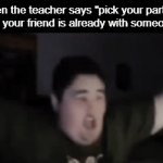 Its a sad day boys | When the teacher says "pick your partner" but your friend is already with someone: | image tagged in gifs,funny,meme,memes,funny memes,relatable | made w/ Imgflip video-to-gif maker