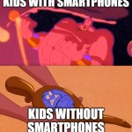 How Kids Feel With And Without Smartphones | KIDS WITH SMARTPHONES; KIDS WITHOUT SMARTPHONES | image tagged in aladdin genie phenomenal cosmic power itty bitty living space,kids,smartphones,feelings,freedom,trapped | made w/ Imgflip meme maker