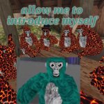 When you are new to gorilla tag: | allow me to introduce myself | image tagged in gorilla tag lava monkes | made w/ Imgflip meme maker