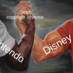 Epic Handshake | Strict copyright systems; Disney; Nintendo | image tagged in memes,epic handshake | made w/ Imgflip meme maker