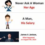 Never ask a woman her age | James A Janisse, What happened on August 5th, 2024 | image tagged in never ask a woman her age | made w/ Imgflip meme maker