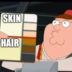 Gacha Life OC customizing be like: | SKIN; HAIR | image tagged in peter griffin skin color chart race terrorist blank | made w/ Imgflip meme maker