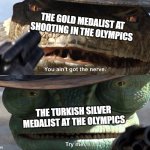 Try Me Rango | THE GOLD MEDALIST AT SHOOTING IN THE OLYMPICS; THE TURKISH SILVER MEDALIST AT THE OLYMPICS | image tagged in try me rango | made w/ Imgflip meme maker