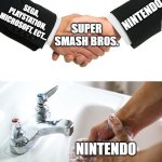 handshake washing hand | SEGA, PLAYSTATION, MICROSOFT, ECT... NINTENDO; SUPER SMASH BROS. NINTENDO | image tagged in handshake washing hand | made w/ Imgflip meme maker