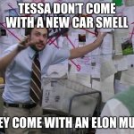 Charlie Conspiracy (Always Sunny in Philidelphia) | TESSA DON’T COME WITH A NEW CAR SMELL; THEY COME WITH AN ELON MUSK | image tagged in charlie conspiracy always sunny in philidelphia | made w/ Imgflip meme maker