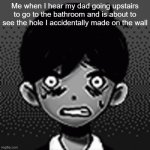 Based on a true story | Me when I hear my dad going upstairs to go to the bathroom and is about to see the hole I accidentally made on the wall | image tagged in scared sunny | made w/ Imgflip meme maker