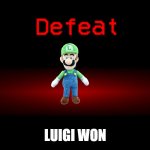 luigi won | LUIGI WON | image tagged in defeat to no one | made w/ Imgflip meme maker