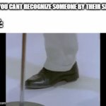 You know who this is.. | EX: YOU CANT RECOGNIZE SOMEONE BY THEIR SHOE! ME: | image tagged in gifs,memes | made w/ Imgflip video-to-gif maker