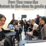 If only I were fast back then. I'm fast now tho.. nobody gives shi- | Pov: You were the fastest in the class in grade 3 | image tagged in girls in class looking back,funny,memes,meme,funny meme,relatable | made w/ Imgflip meme maker