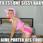 tu es une sissy baby