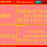 @blupop (I'm talking about that one Gmod Youtuber named BluPop.) | Meh; @blupop Thanks for ruining BFDI. I hate you. I need to save/protect BFDI from cringe; Nothing | image tagged in fries' official announcement template updated | made w/ Imgflip meme maker