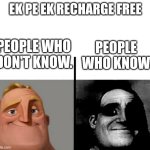 Teacher's Copy | EK PE EK RECHARGE FREE; PEOPLE WHO DON'T KNOW. PEOPLE WHO KNOW | image tagged in teacher's copy | made w/ Imgflip meme maker