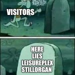 It's a shame that Leisureplex has been closed down, demolished and replaced by some hideous flat in Stillorgan since the early 2 | VISITORS; HERE LIES
LEISUREPLEX STILLORGAN | image tagged in grave spongebob | made w/ Imgflip meme maker