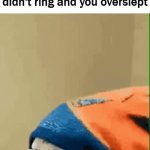 Over slept | When you realize your alarm
didn't ring and you overslept | image tagged in gifs,school | made w/ Imgflip video-to-gif maker