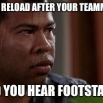 Ye 2 | FORTNITE RELOAD AFTER YOUR TEAMMATE DIES; AND YOU HEAR FOOTSTAEPS | image tagged in sweating bullets | made w/ Imgflip meme maker